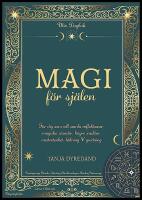 Magi f&ouml;r sj&auml;len : F&ouml;r dig som vill samla reflektioner, magiska stunder, h&ouml;gre insikter, l&auml;kning & guidning