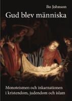 Gud blev m&auml;nniska : Monoteismen och inkarnationen i kristendom, judendom och islam (bunt med fem h&auml;ften)