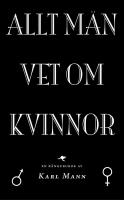 Allt m&auml;n vet om kvinnor