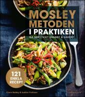 Mosleymetoden i praktiken : G&aring; ner i vikt snabbt & s&auml;kert