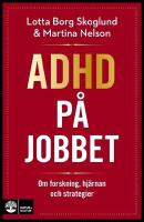 Adhd p&aring; jobbet : Om forskning, hj&auml;rnan och strategier