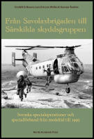 Fr&aring;n Savolaxbrigaden till S&auml;rskilda skyddsgruppen : Svenska specialoperationer och specialf&ouml;rband fr&aring;n medeltid till 1995