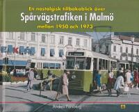 En nostalgisk tillbakablick &ouml;ver sp&aring;rv&auml;gstrafiken i Malm&ouml; mellan 1950 och 1973