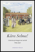 K&auml;ra Selma! : Litteraturpristagarnas tacktal 1984-2021