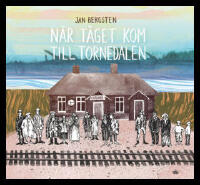 N&auml;r t&aring;get kom till Tornedalen
