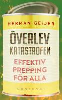 &Ouml;verlev katastrofen : Effektiv prepping f&ouml;r alla