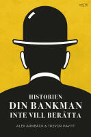 Historien din bankman inte vill ber&auml;tta