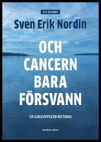 Och cancern bara f&ouml;rsvann : En sj&auml;lvupplevd historia