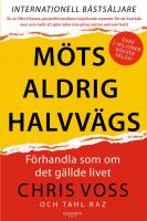 M&ouml;ts aldrig halvv&auml;gs : F&ouml;rhandla som om det g&auml;llde livet