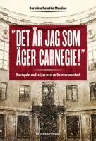 Det &auml;r jag som &auml;ger Carnegie! : Maktspelet om Sveriges mest anrika investmentbank