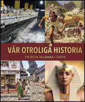 V&aring;r otroliga historia : En resa tillbaka i tiden