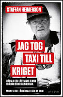 Jag tog taxi till kriget : R&auml;dsla och l&auml;ttsinne bland hj&auml;ltar och krigsherrar