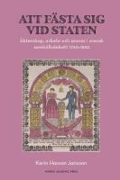 Att f&auml;sta sig vid staten : &Auml;ktenskap, arbete och ansvar i svensk samh&auml;llsdebatt 1750&ndash;1830