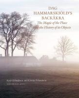 Dag Hammarskj&ouml;ld's Back&aring;kra : The magic of the place and the history of its objects