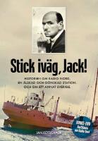 Stick, iv&auml;g Jack! : Historien om Radio Nord en &auml;lskad och o&ouml;nskad station och om ett annat Sverige