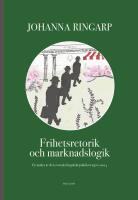 Frihetsretorik och marknadslogik : En analys av den svenska h&ouml;gskolepolitiken 1970-2014