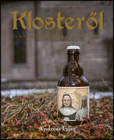 Kloster&ouml;l : En bok om kloster&ouml;l, belgisk &ouml;l och &ouml;l i belgisk stil
