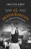 P&aring; restaurangen : Fr&aring;n snabbmat till Michelinstj&auml;rnor