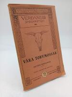 V&aring;ra torvmossar : Deras sammans&auml;ttning och utvecklingshistoria samt deras betydelse f&ouml;r k&auml;nnedomen om Nordens fornv&auml;rld