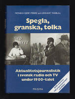 Spegla, granska, tolka : Aktualitetsjournalistik i svensk radio och TV under 1900-talet