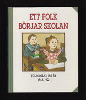 Ett folk b&ouml;rjar skolan : Folkskolan 150 &aring;r 1842-1992