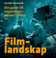 Filmlandskap : Din guide till inspelningsplatser i Sk&aring;ne