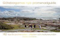 G&ouml;teborgarnas nya promenadguide : 182 tips f&ouml;r promenaden, utflykten och mo