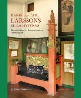 Karin och Carl Larssons Lilla Hyttn&auml;s : Konstn&auml;rshem och designmonument i brytningstid