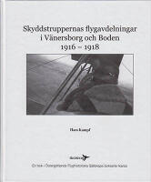 Skyddstruppernas flygavdelningar i V&auml;nersborg och Boden : 1916-1918