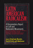 Latin American Radicalism : A Documentary Report on Left and Nationalist Movements