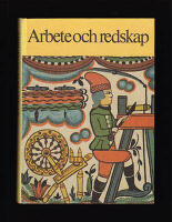 Arbete och redskap : Materiell folkkultur p&aring; svensk landsbygd f&ouml;re industrialismen