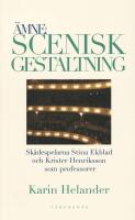 &Auml;mne : Scenisk gestaltning : dokumentation av Teaterh&ouml;gskolan i Stockholms professorer Stina Ekblad och Krister Henriksson