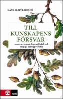 Till kunskapens f&ouml;rsvar : Om den svenska skolans f&ouml;rfall och m&ouml;jliga uppr&auml;ttelse