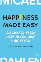 Happiness made easy : The Science-based Steps to Feel Just a Bit Better