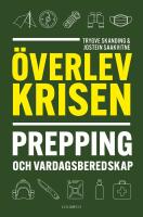&Ouml;verlev krisen : Prepping och vardagsberedskap