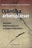 Oj&auml;mlika arbetsplatser : Hierarkier, diskriminering och strategier f&ouml;r j&auml;mlikhet