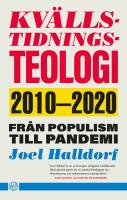 Kv&auml;llstidningsteologi : 2010-2020 - fr&aring;n populism till pandemi