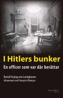 I Hitlers bunker : En officer som var d&auml;r ber&auml;ttar 23 juli 1944-29 april 1945