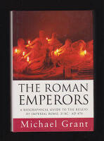 The Roman Emperors : A Biographical Guide to the Rulers of Imperial Rome, 31 BC - AD 476