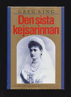 Den sista kejsarinnan : Alexandra Fjodorovnas liv och d&ouml;d [Fjodorovna, Alexandr (kejsarinna av Ryssland, 1872-1918)]