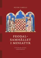 Feodalsamh&auml;llet i miniatyr : Det skandinaviska schackspelets medeltida kulturhistoria