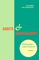 Arbete och j&auml;mst&auml;lldhet : F&ouml;r&auml;ndringar under femtio &aring;r