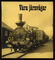 V&aring;ra j&auml;rnv&auml;gar : En historik utgiven av J&auml;rnv&auml;gsmuseum