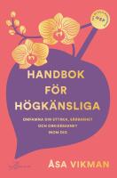 Handbok f&ouml;r h&ouml;gk&auml;nsliga : Omfamna din styrka, s&aring;rbarhet och orkid&eacute;barnet inom dig