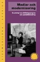 Medier och modernisering : En antologi om utbildningsprogram och samh&auml;llsf&ouml;