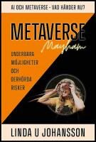 Metaverse Mayhem : AI och Metaverse - Vad h&auml;nder nu? : Underbara m&ouml;jligheter och oerh&ouml;rda risker
