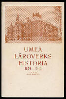 Ume&aring; l&auml;roverks historia : 1858-1940