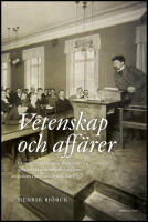 Vetenskap och aff&auml;rer : Ekonomutbildningens akademisering speglad i Handelsh&ouml;gskolans bana genom 1900-talets f&ouml;rsta h&auml;lft