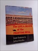 The Life & Death of the Fighting Bull