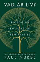 Vad &auml;r liv? : Biologins hemligheter i fem kapitel